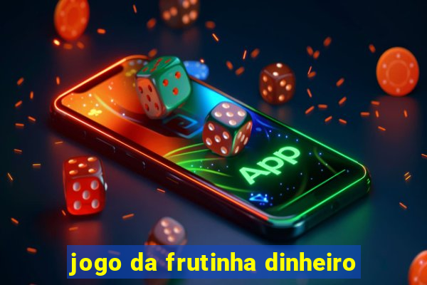 jogo da frutinha dinheiro