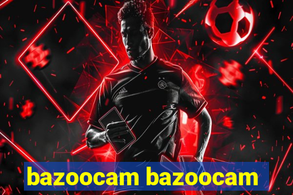 bazoocam bazoocam