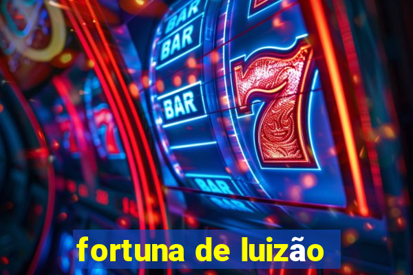 fortuna de luizão