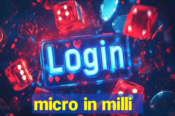 micro in milli