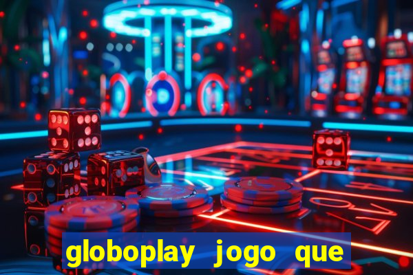 globoplay jogo que mudou a história