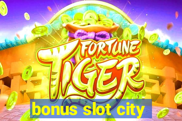 bonus slot city