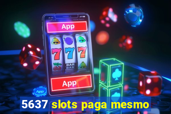 5637 slots paga mesmo