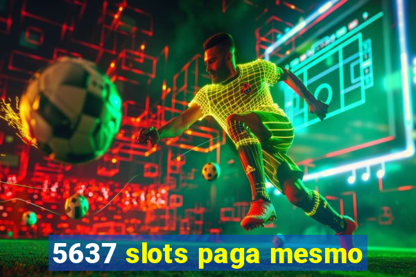 5637 slots paga mesmo