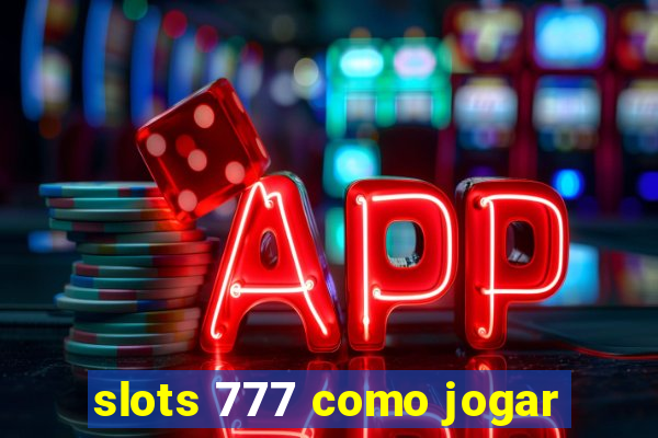 slots 777 como jogar