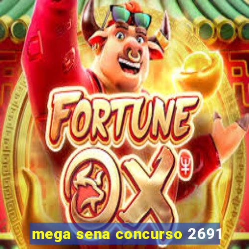 mega sena concurso 2691