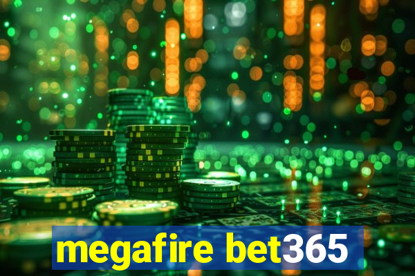 megafire bet365