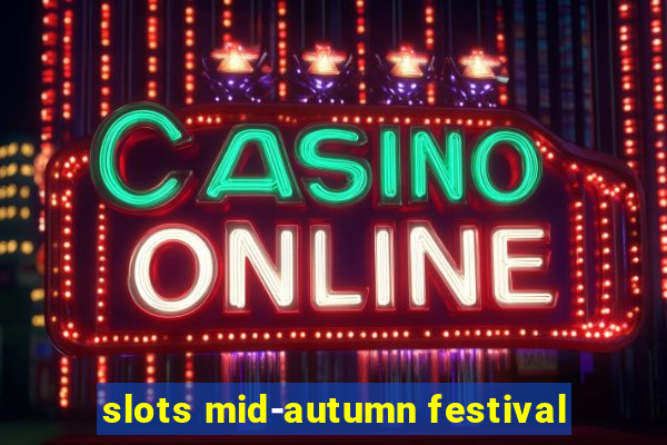 slots mid-autumn festival