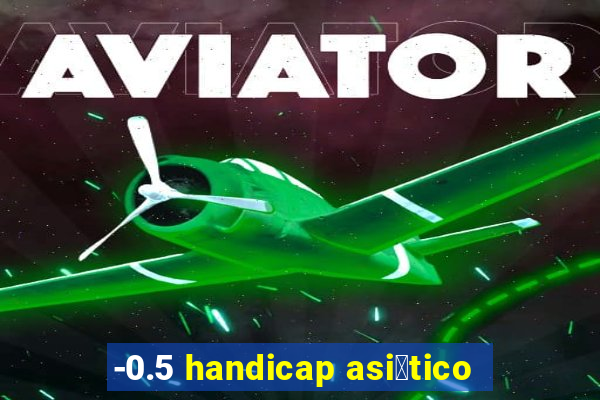 -0.5 handicap asi谩tico