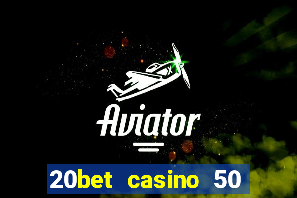 20bet casino 50 free spins