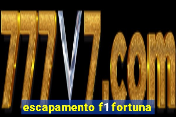 escapamento f1 fortuna