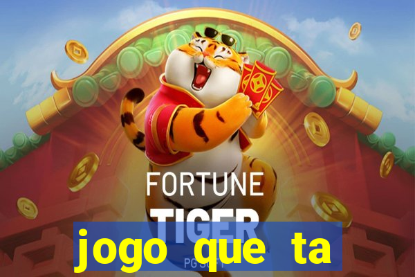 jogo que ta pagando hoje