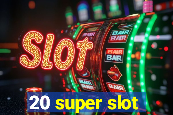 20 super slot