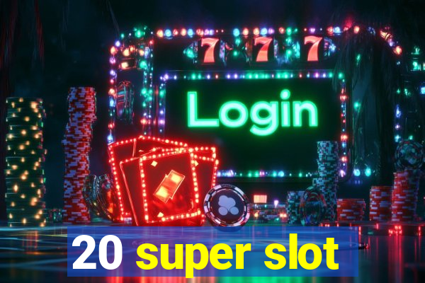 20 super slot