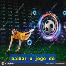 baixar o jogo do tigre para ganhar dinheiro