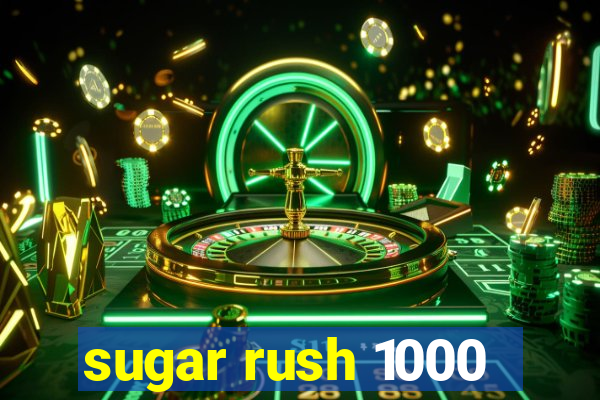 sugar rush 1000