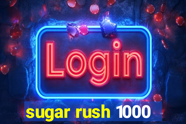 sugar rush 1000