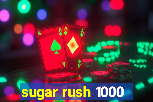 sugar rush 1000