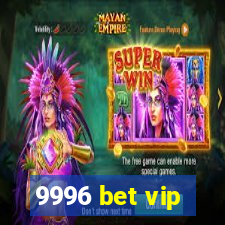 9996 bet vip