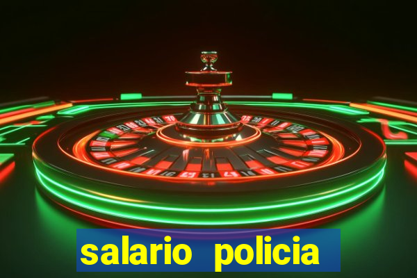 salario policia civil da bahia