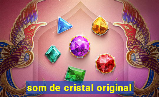 som de cristal original