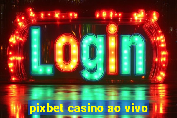 pixbet casino ao vivo