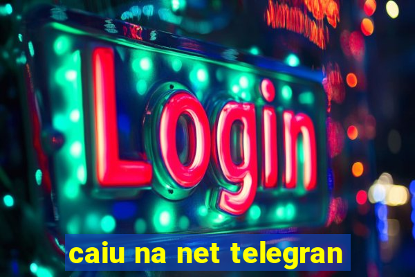 caiu na net telegran