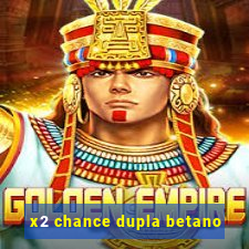 x2 chance dupla betano