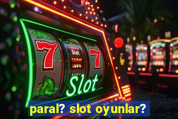 paral? slot oyunlar?