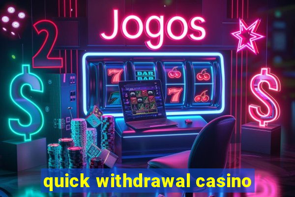 quick withdrawal casino