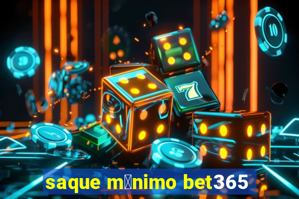 saque m铆nimo bet365