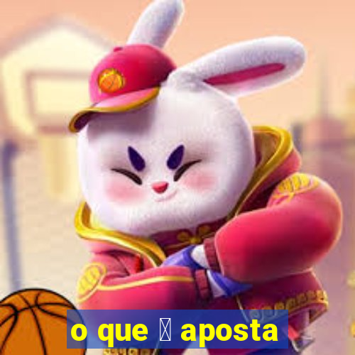 o que 茅 aposta