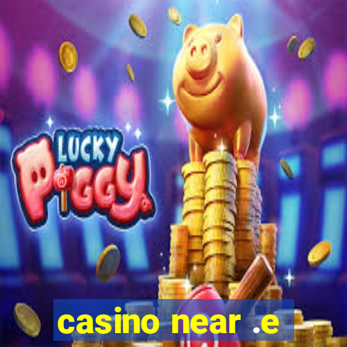 casino near .e