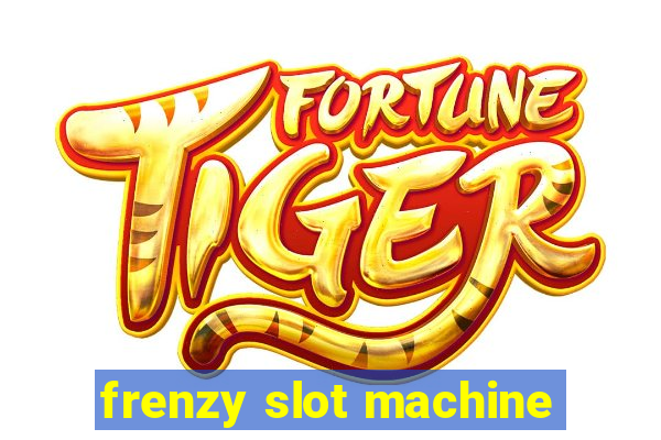 frenzy slot machine