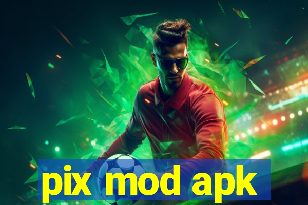 pix mod apk