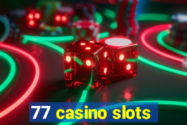 77 casino slots