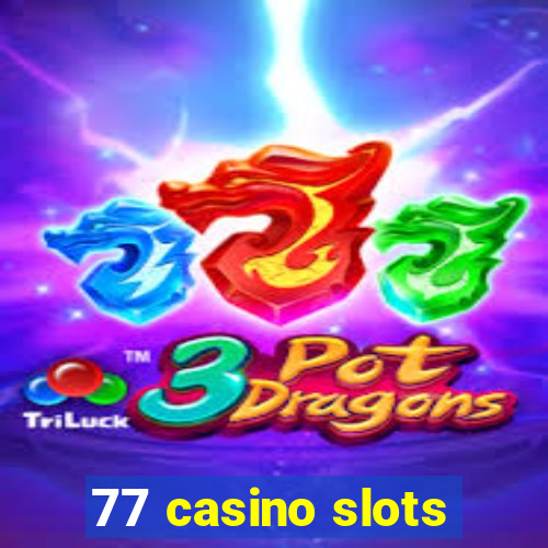 77 casino slots