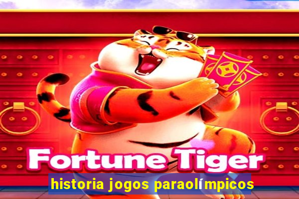 historia jogos paraolímpicos