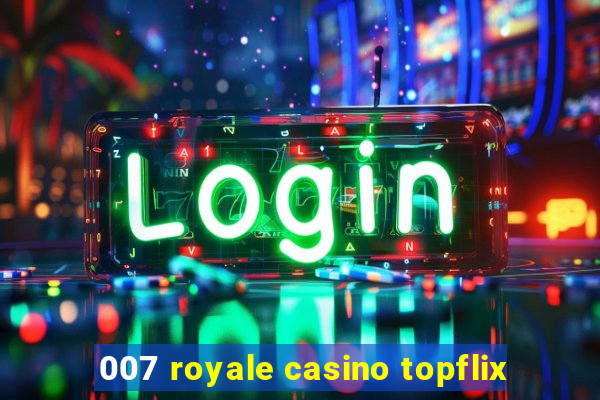 007 royale casino topflix