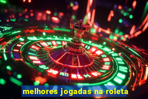 melhores jogadas na roleta