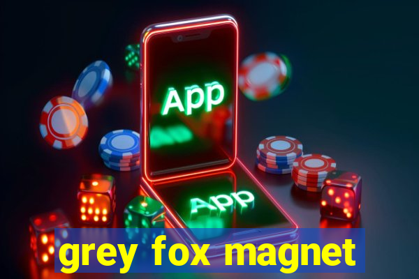 grey fox magnet