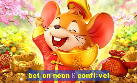 bet on neon 茅 confi谩vel