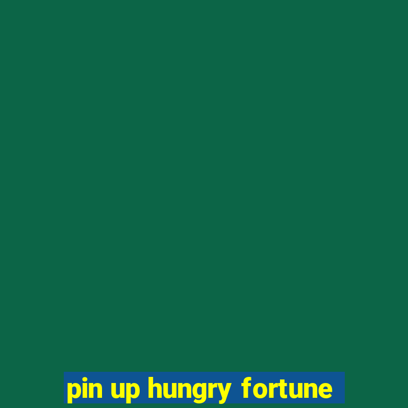 pin up hungry fortune