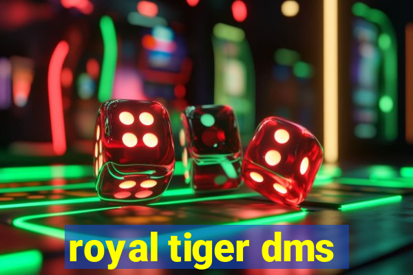 royal tiger dms