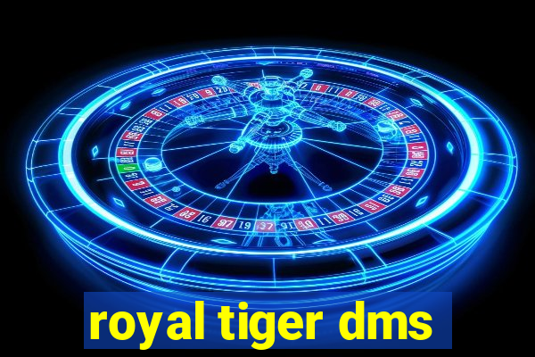 royal tiger dms