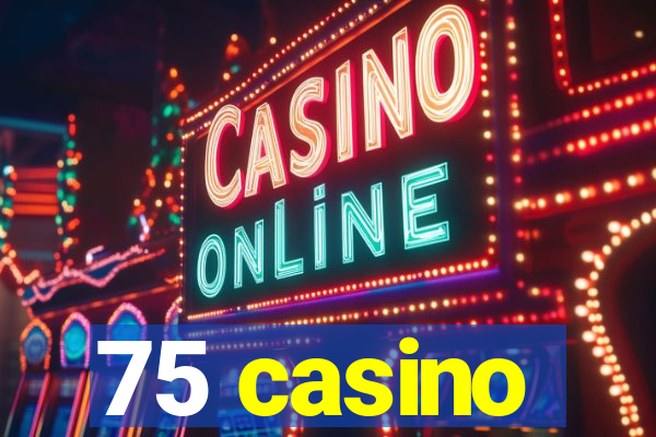 75 casino