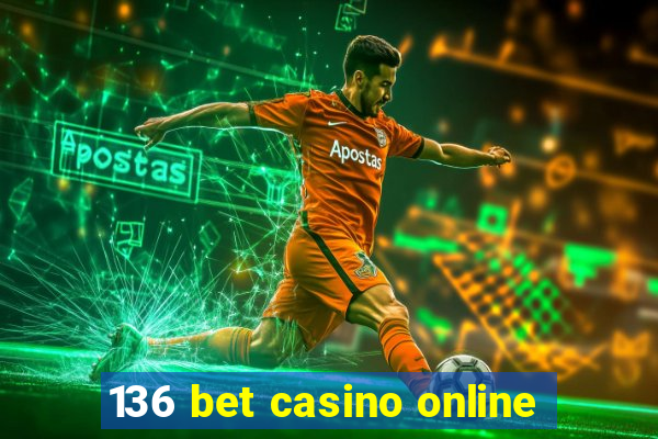 136 bet casino online