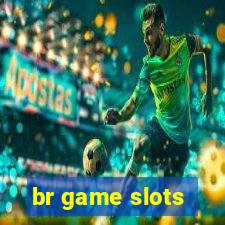 br game slots