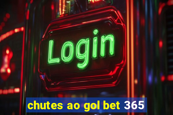 chutes ao gol bet 365