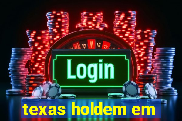 texas holdem em